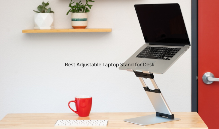 Best Adjustable Laptop Stand for Desk​